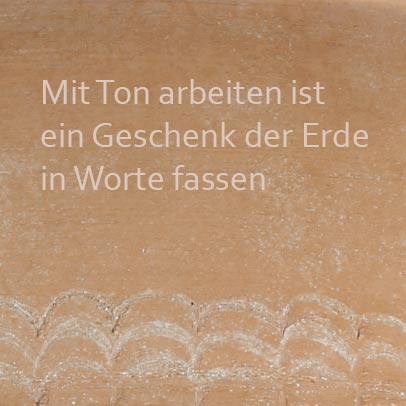 Mit Ton arbeiten ist ein Geschenk der Erde in Worte fassen